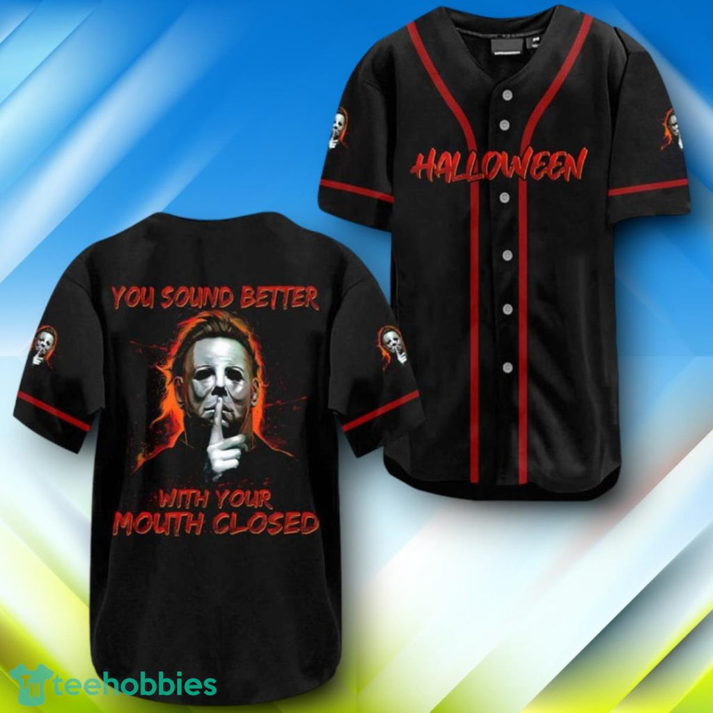 Michael Myers You Sound Better With Your Mouth Closed Halloween Baseball Jersey Style Gift