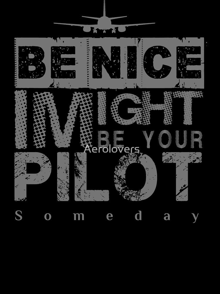 Be Nice I Might Be Your Pilot Someday grey version Aviation Aircraft T-Shirt by Aerolovers