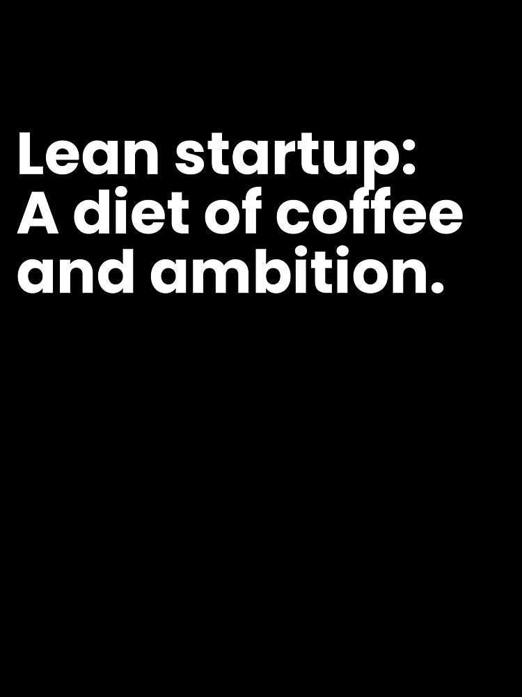 Lean startup: A diet of coffee and ambition. by TrendStamps
