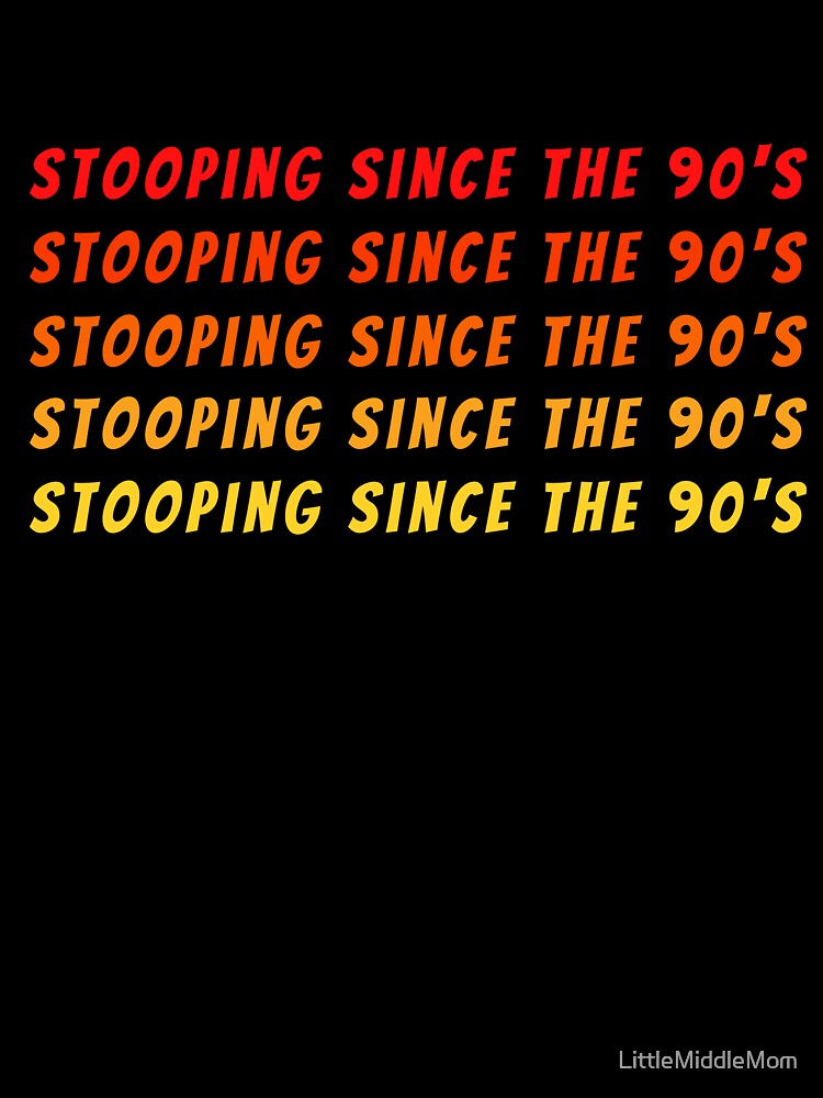 Stooping Since the 90's – Retro Cartoon Throwback Tee by LittleMiddleMomma