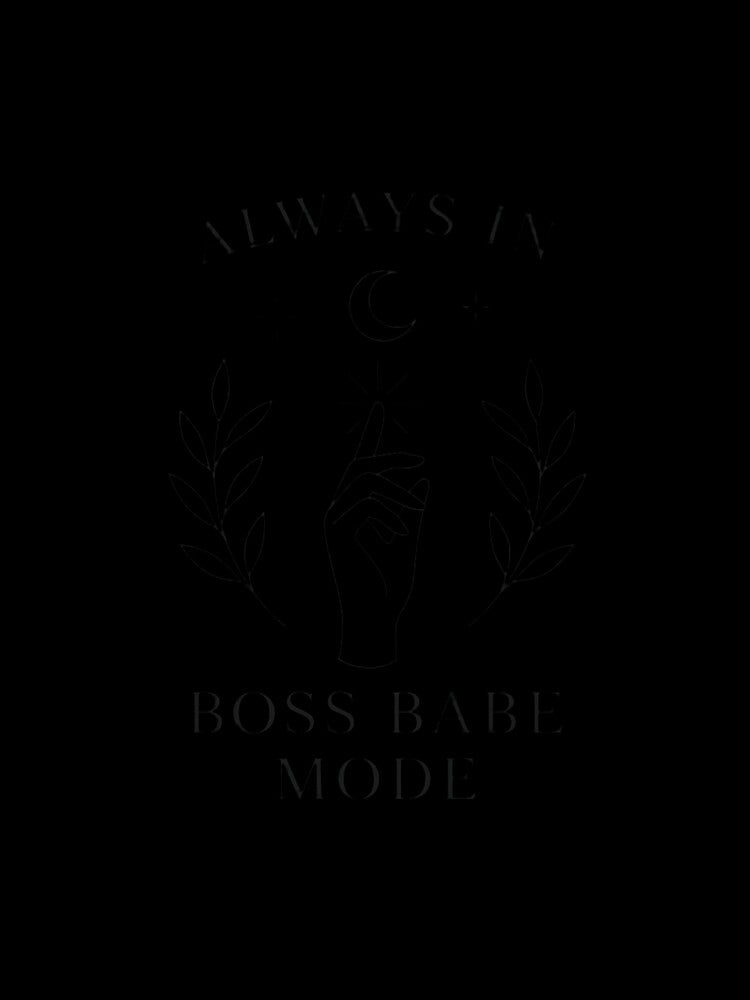 Always in Boss Babe Mode for Boss Babe by Bohovi