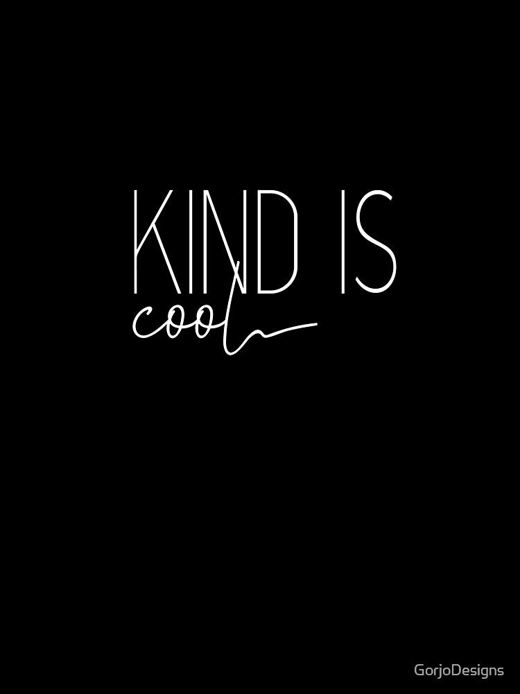 Kind is Cool by GorjoDesigns
