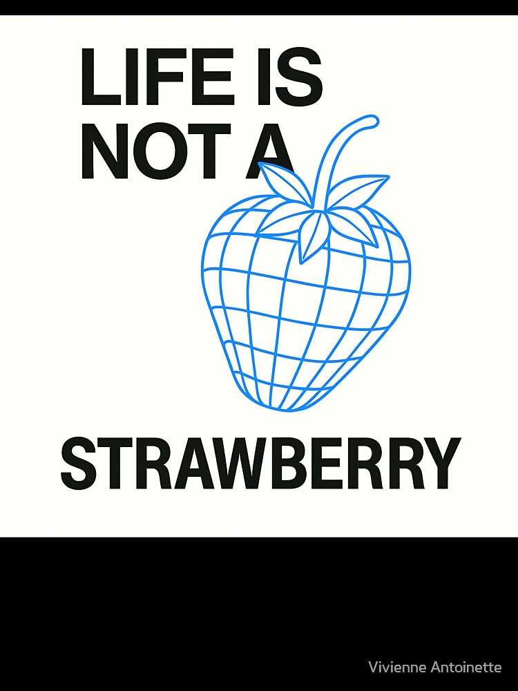 Life Is Not a Strawberry Meme — Strawberry Art by Vivienne Antoinette