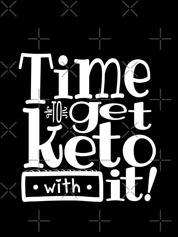 Time To Get Keto With it by juvee
