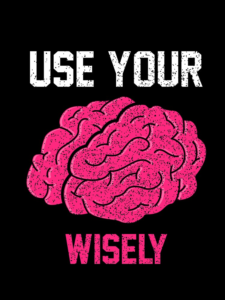Use Your Brain Wisely T-Shirt for Men and Women by AllStarMerch