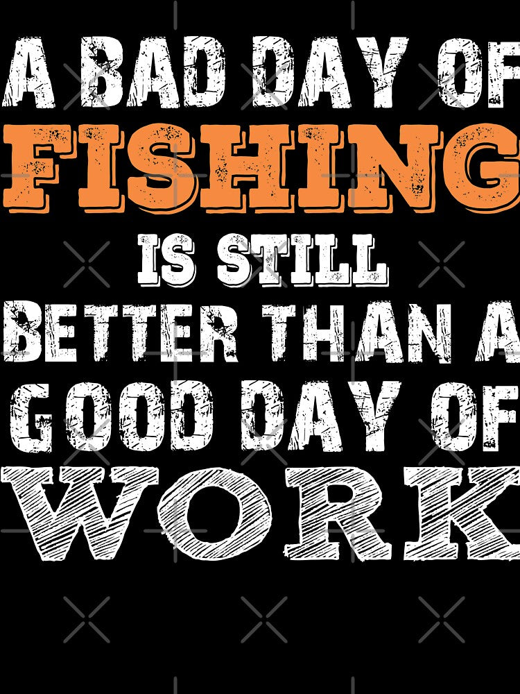 Fishing Is Still Better Than A Good Day Of Work by URBANBOX