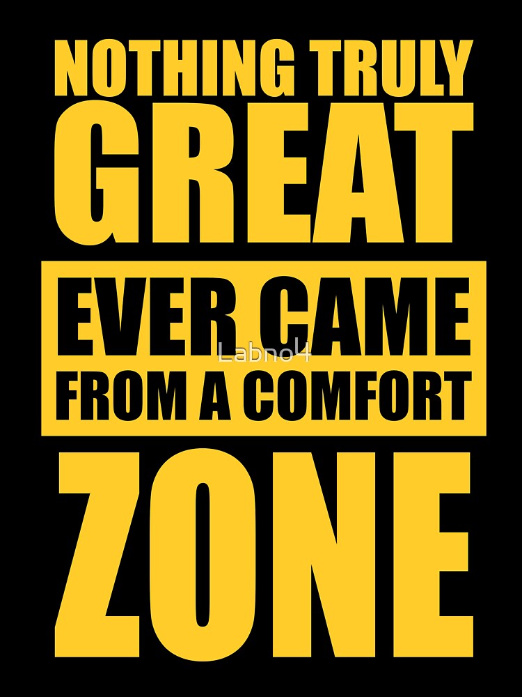 Nothing Truly Great Ever Came From A Comfort Zone. – Gym Motivational Quotes by Labno4
