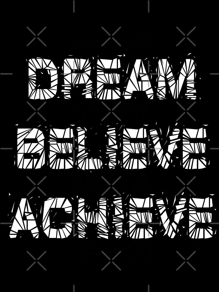 Dream Believe Achieve, Motivational T-Shirt, Etc. by Crow and Monkey