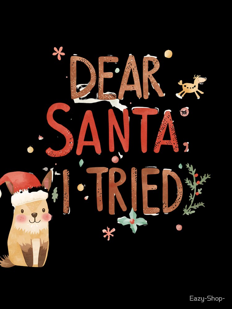 Dear Santa, I tried. Funny Christmas saying by Eazy-Shop-