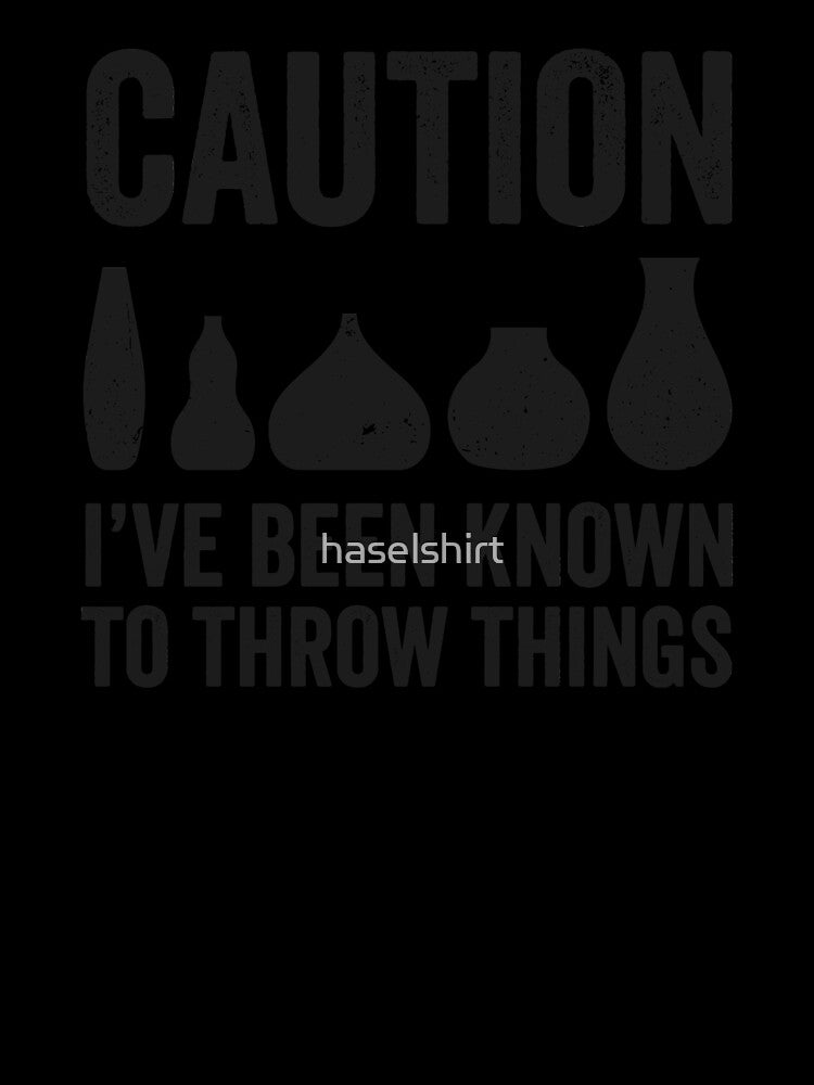 Caution Known To Throw Things Pottery Artist Gift by haselshirt