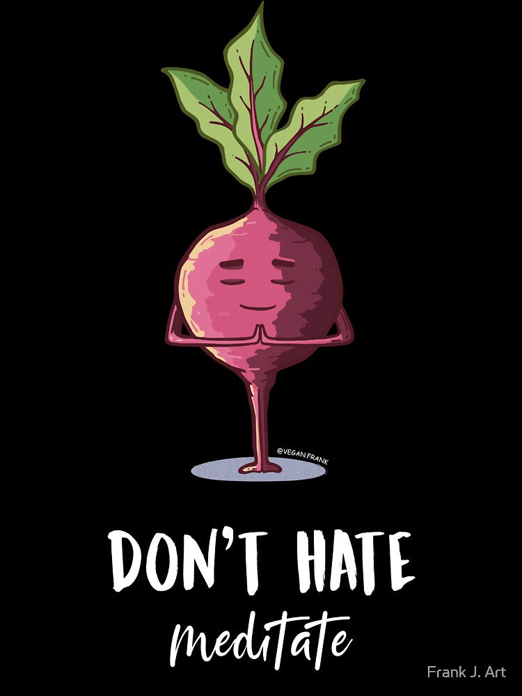 Dont hate, meditate by Frank J. Art