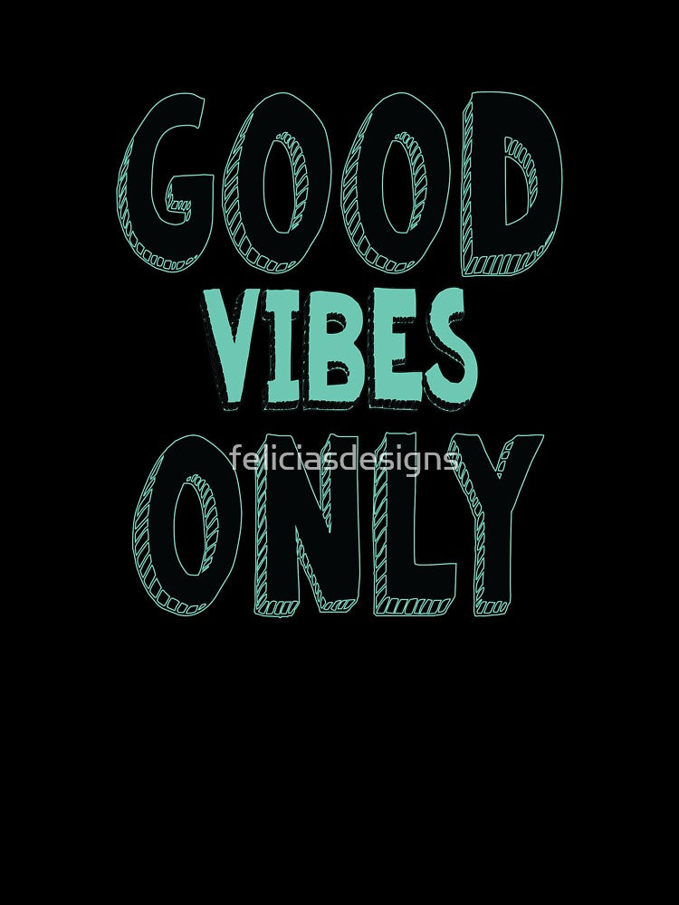 Good Vibes Only by feliciasdesigns