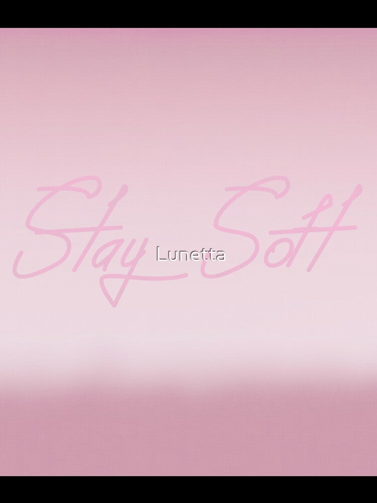 Stay Soft by Lunetta