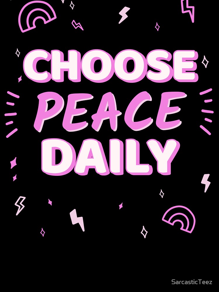 Choose Peace Daily by SarcasticTeez