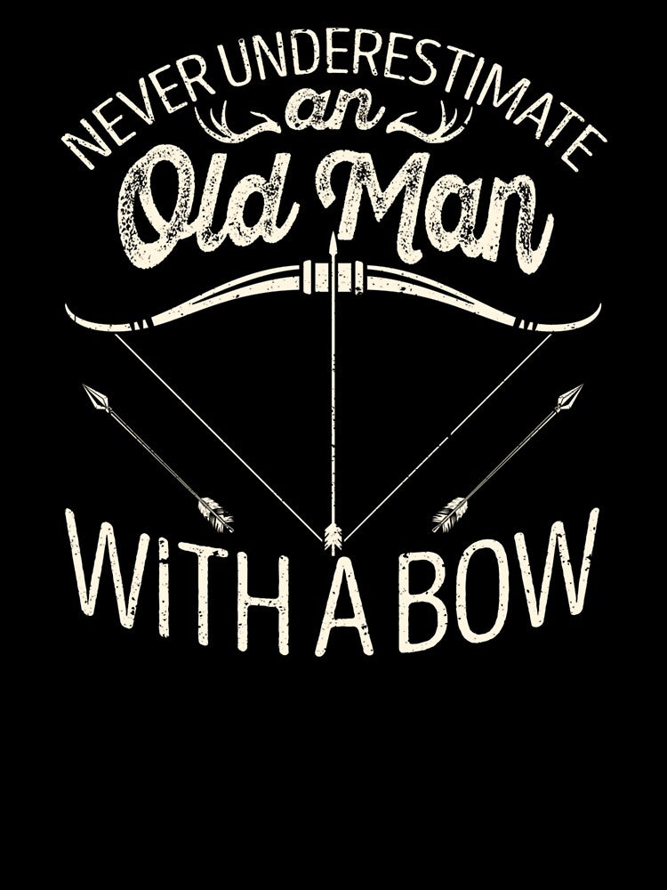 Never Underestimate an Old Man with A Bow Hunting Bowhunter by taaddison50