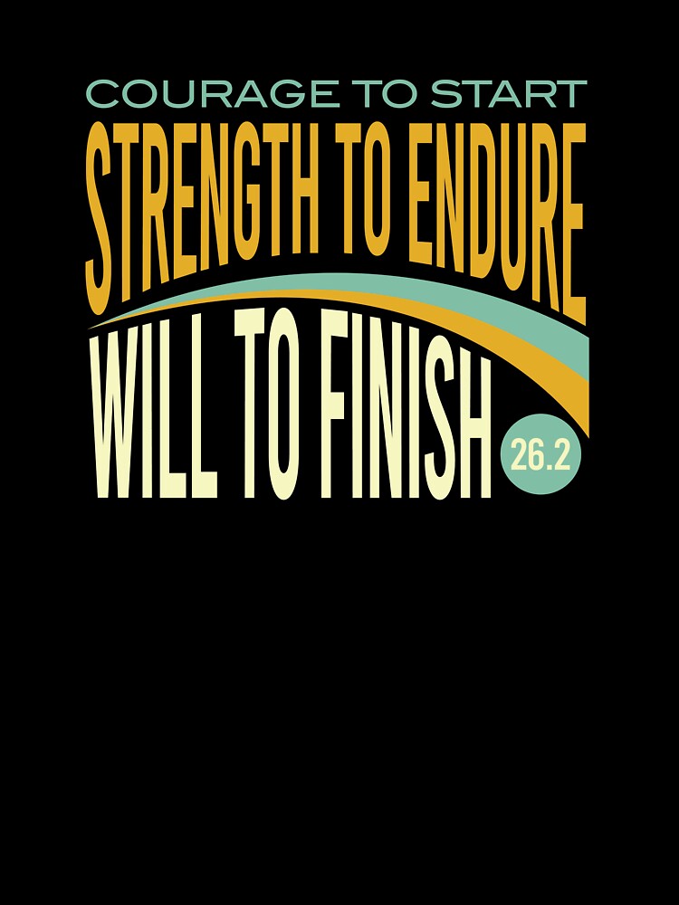 Marathon Courage to Start Strength to Endure Will to Finish by whyitsme