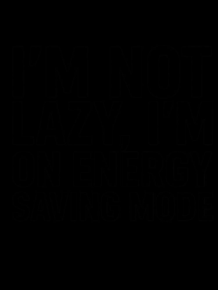 I’m Not Lazy I’m on Energy Saving Mode – Funny Quote Typography by FlipFit