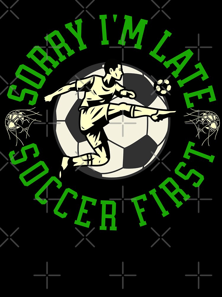 Sorry I'm Late Soccer First Striker by ZeptepiTrends Unisex , , , Long Sleeve Tee