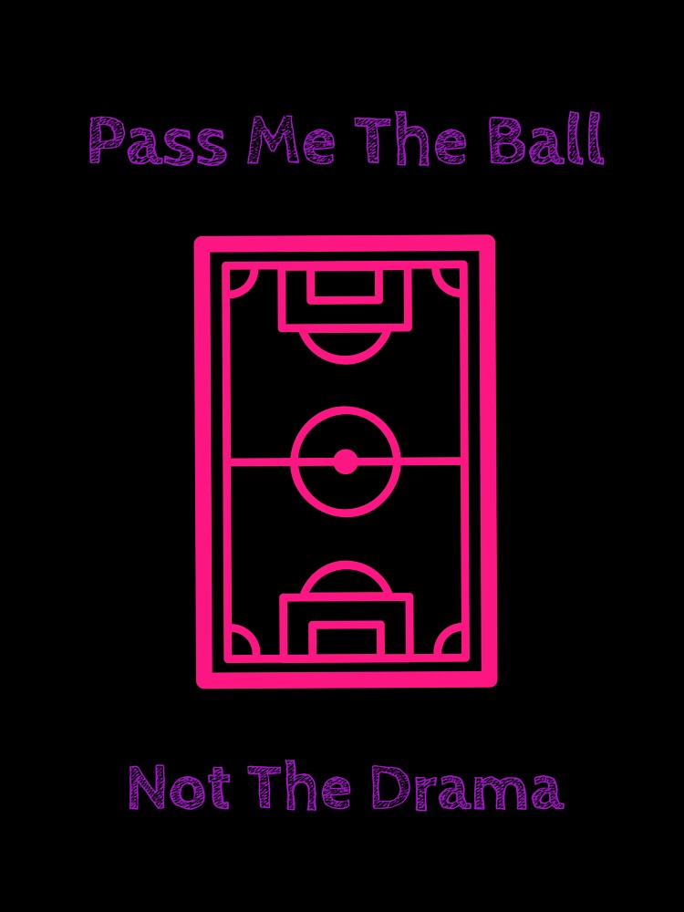 Pass Me the Ball Not The Drama Soccer Women’s Girls Football Pitch Field by WhackingTax Unisex , , , Long Sleeve Tee