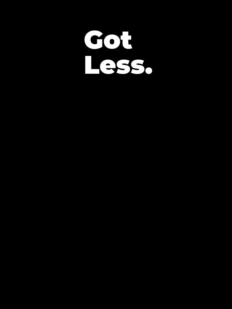 Minimalist Relatable Quote “Got Less” Black Aesthetic Typography Design by diahsariw