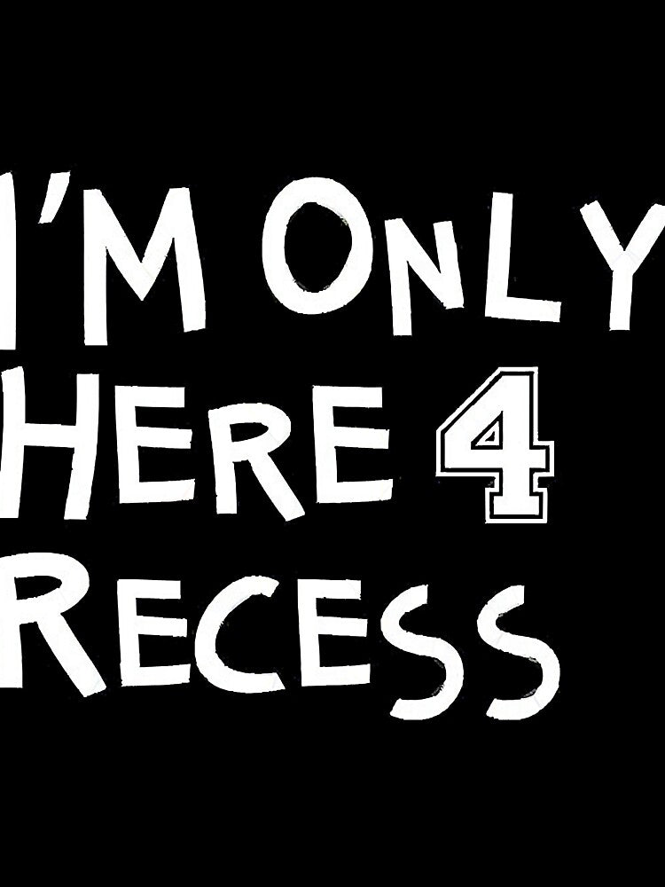 Im Only Here For Recess by rhernandez124