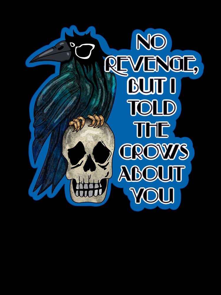 I told the crows about you by SmallSlicelife