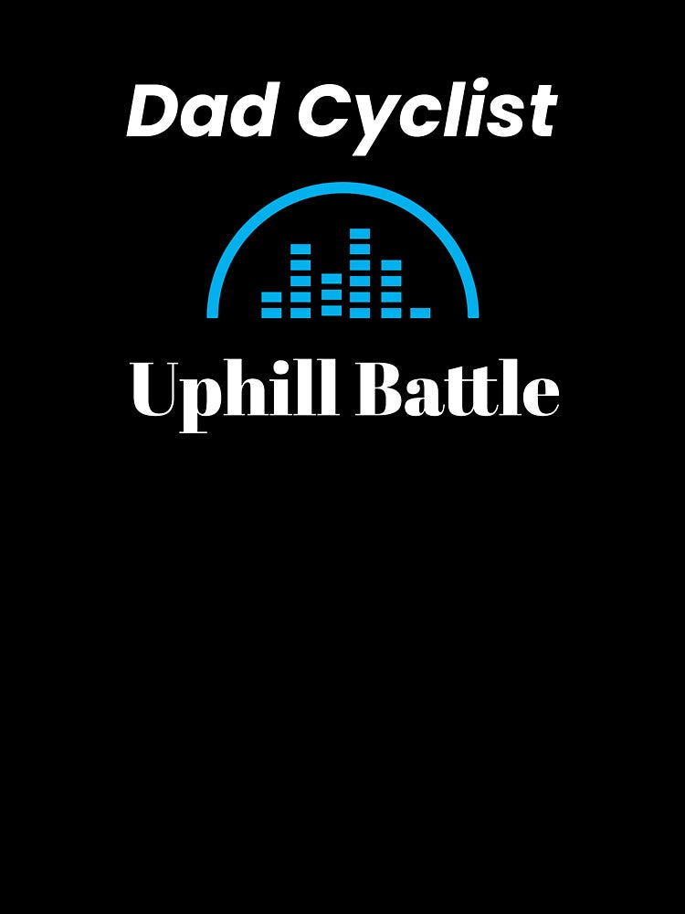 Dad Cyclist, Uphill Battle - Dad Cycling by GreyTee