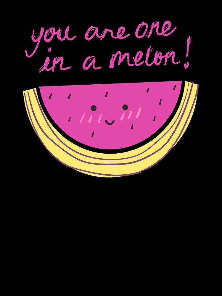 You Are One in a Melon! by alchemytree