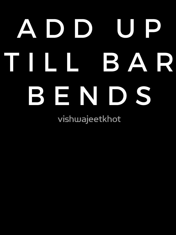 ADD UP TILL BAR BENDS by vishwajeetkhot