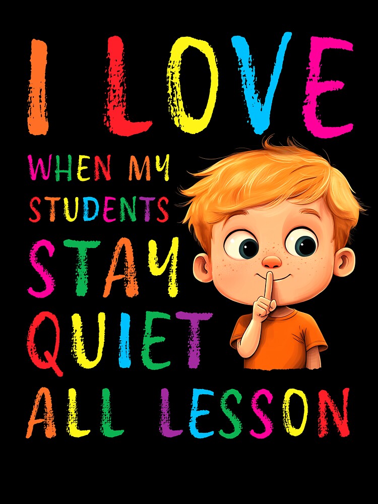 I love when my students stay quiet all lesson by Random Tees