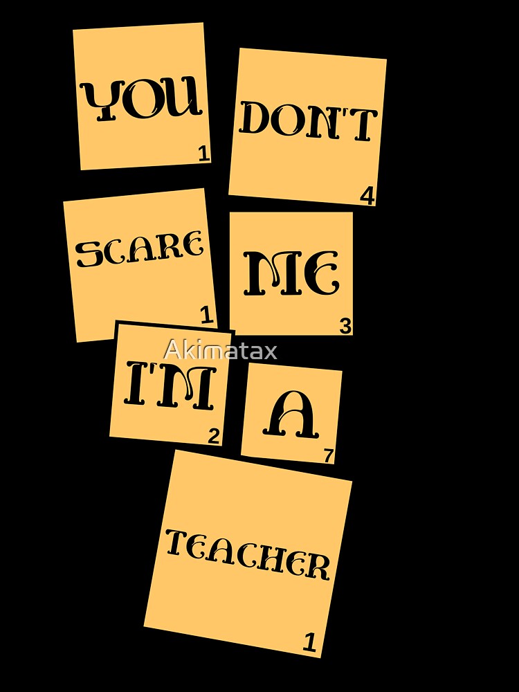 You don't scare me, i'm a Teacher by Akimatax ✯✯✯✯✯