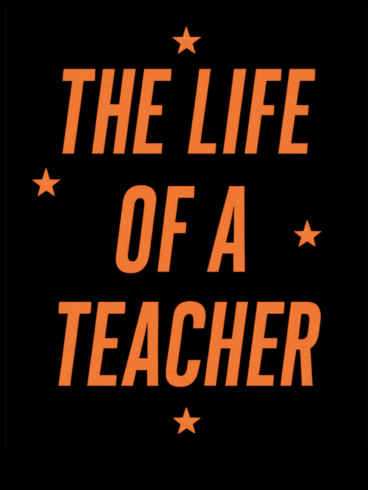 The Life of a Teacher Funny Quote Design by haitrieuic96