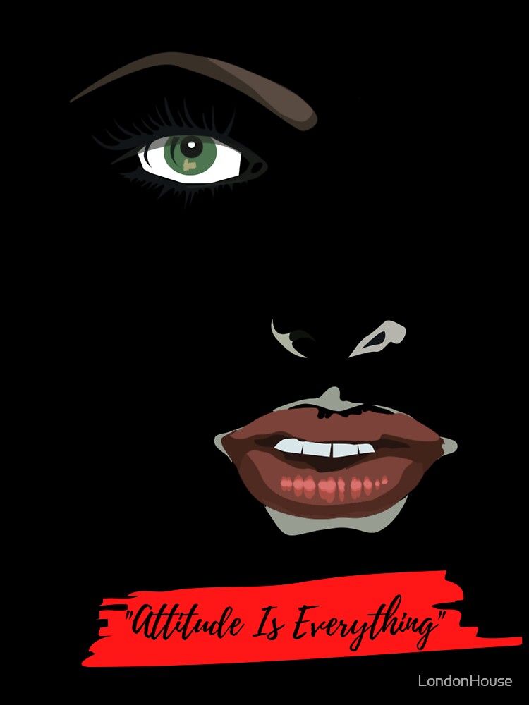 "Attitude Is Everything" by LondonHouse