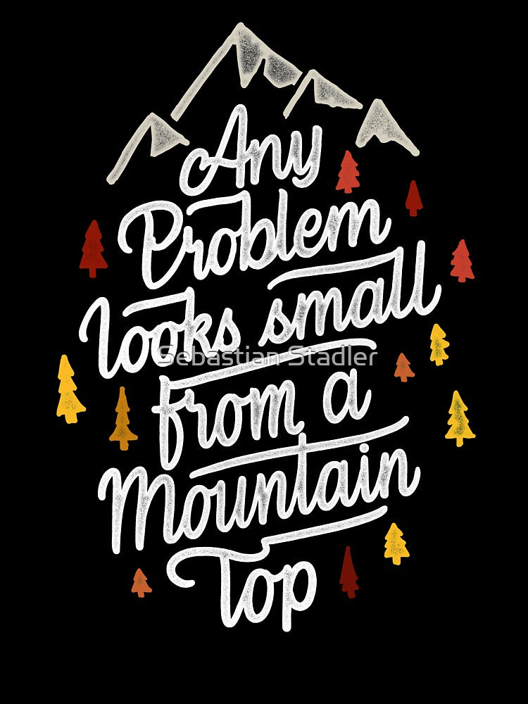 Any Problem Looks Small From A Mountain Top Quote by Sebastian Stadler