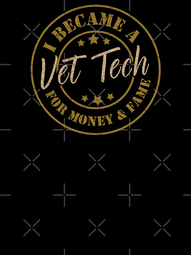 I Became A Vet Tech For Money And Fame - Funny Vet Tech Quote Gift Idea For Men and Womens by Mmmm3344