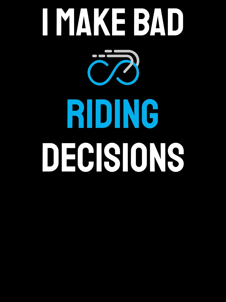 I Make Bad Riding Decisions - Dad Cycling by GreyTee