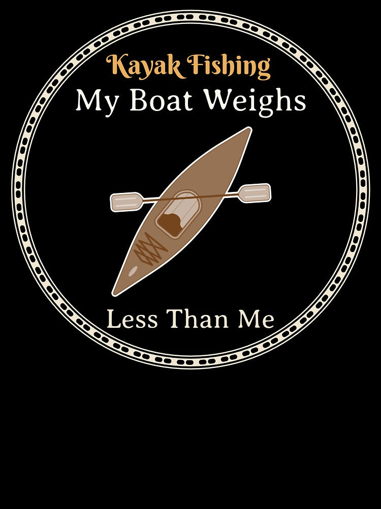 My Boat Weighs Less Than Me Kayak Fishing by Eric’s Creative Corner