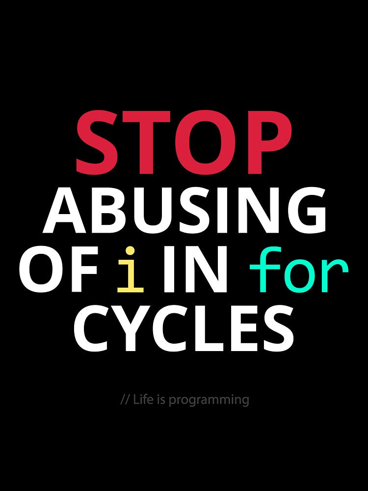 Stop abusing of i in for cycles – Funny Programming Life by GraphicSnap