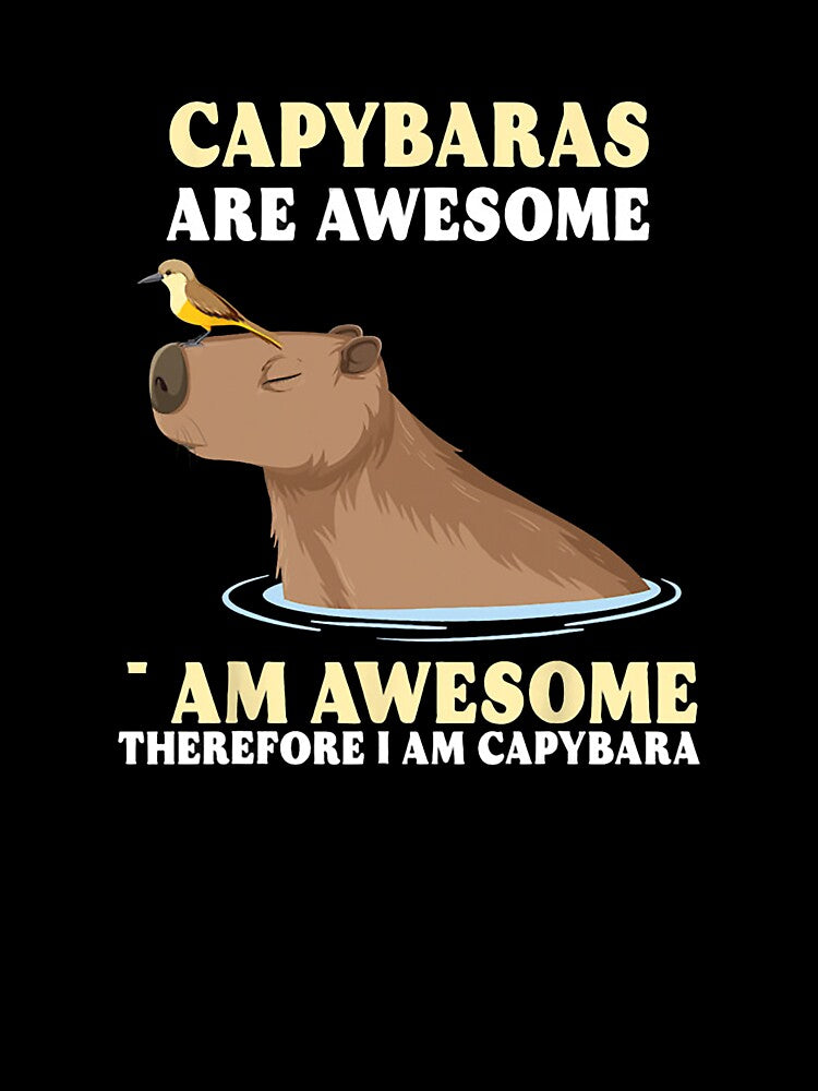 Capybaras Are Awesome – Therefore I Am Awesome by Articooler