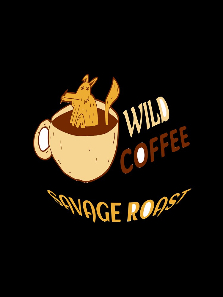 wild coffee savage roast by ShuaibDesigns