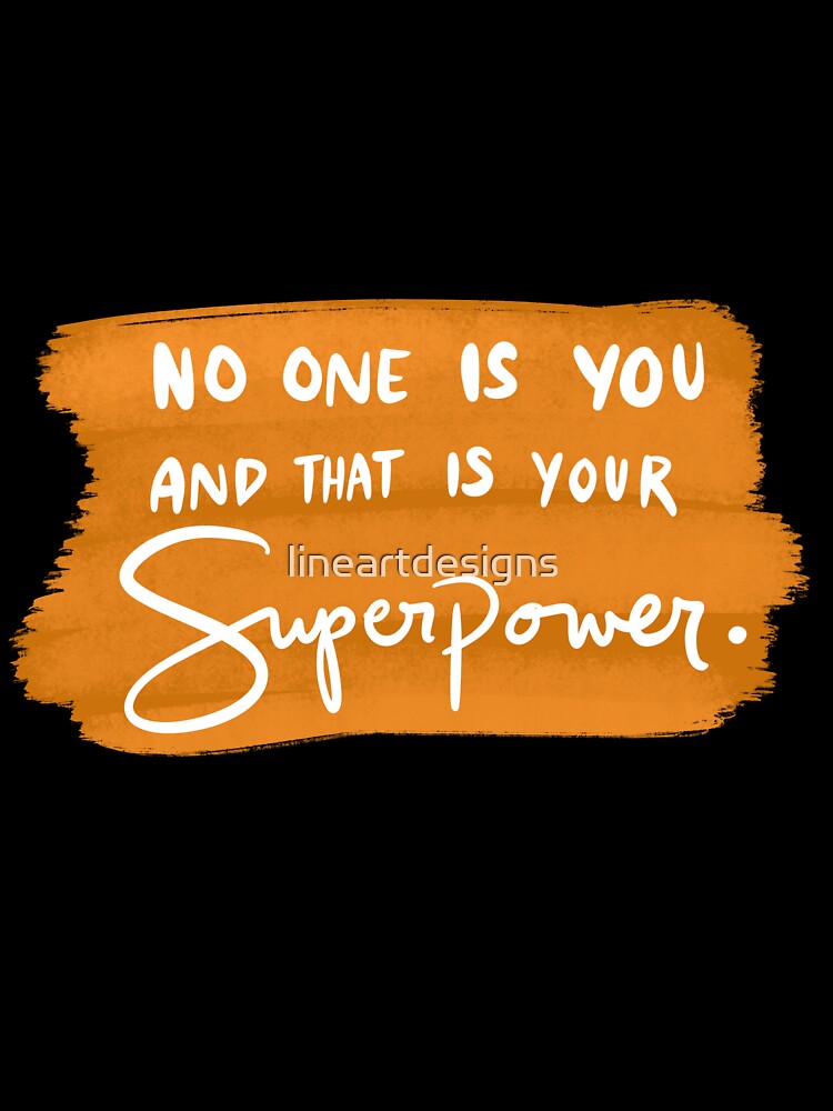 No One Is You And That Is Your Superpower 1 by lineartdesigns