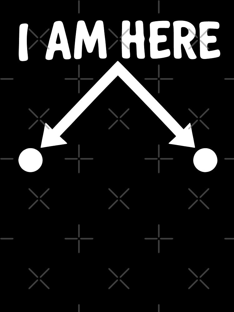 I Am Here Funny Quantum Physics Particle Position Quote by JackCurtis1991