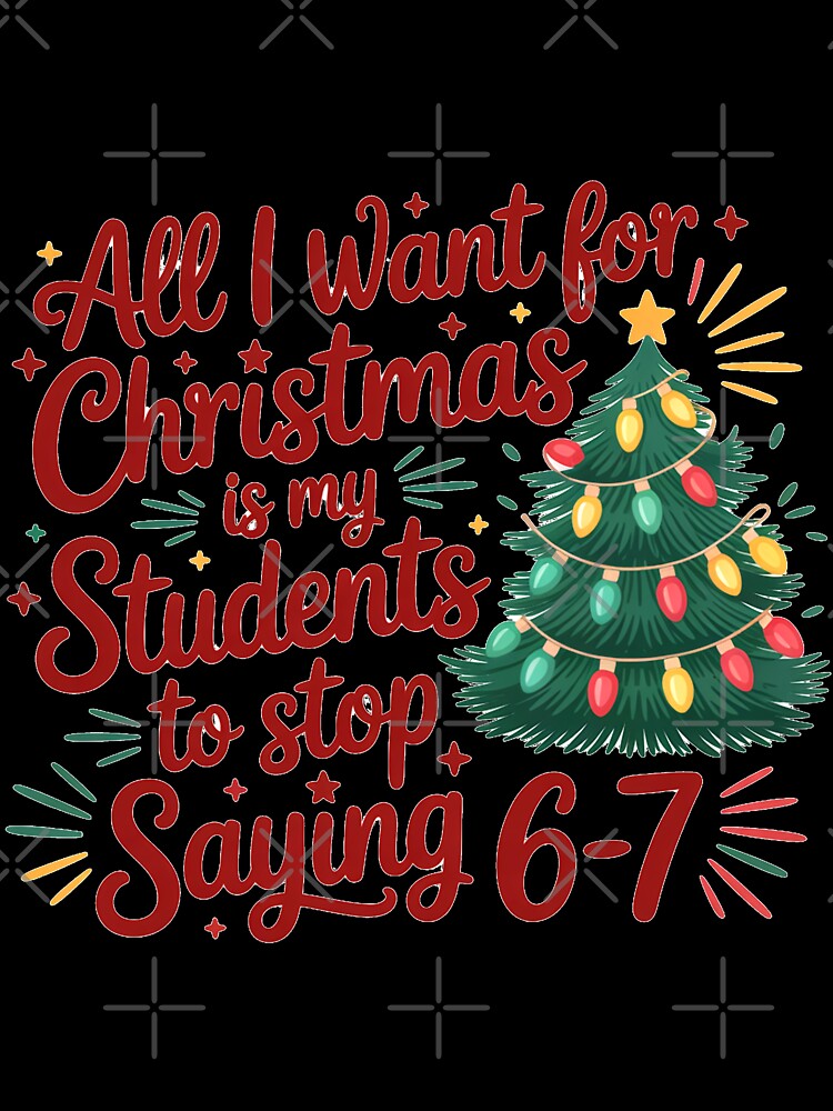 “All I Want for Christmas Is My Students to Stop Saying 6–7” by Daisy Doodles