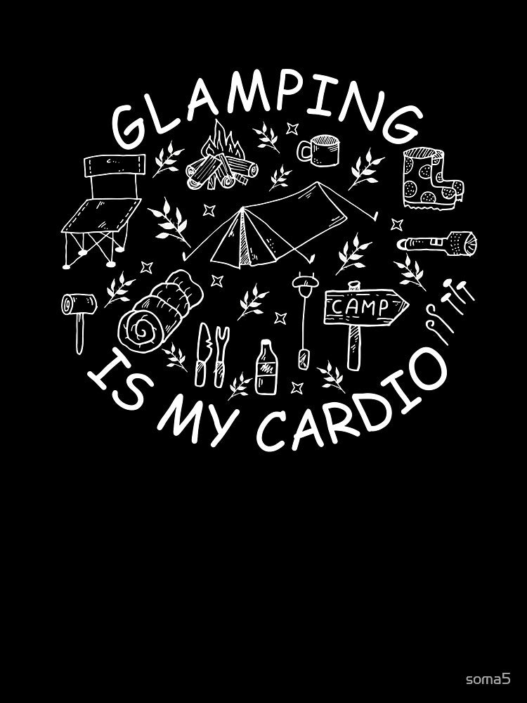 GLAMPING IS MY CARDIO by soma5