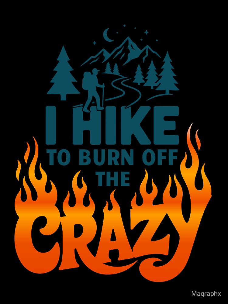 I Hike To Burn Off The Crazy Sarcastic Outdoor Humor | Funny Adventure Motivation by Magraphx