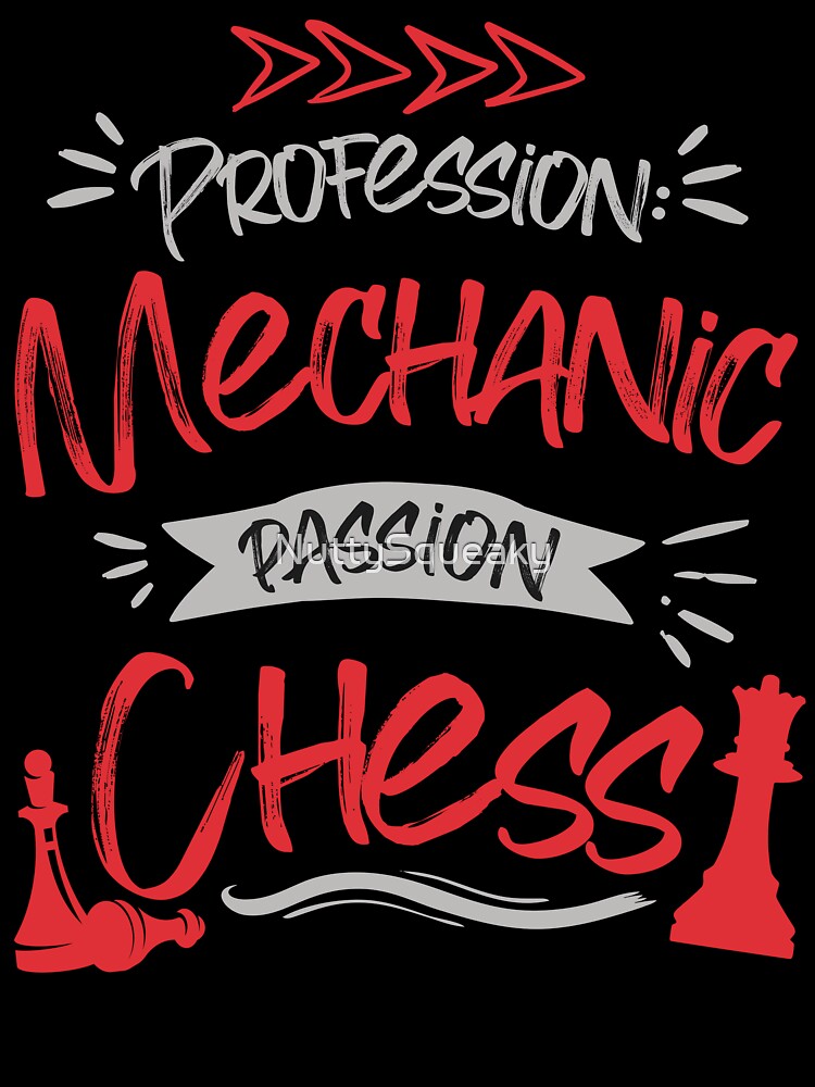Profession: Mechanic, Passion: Chess by NuttySqueaky