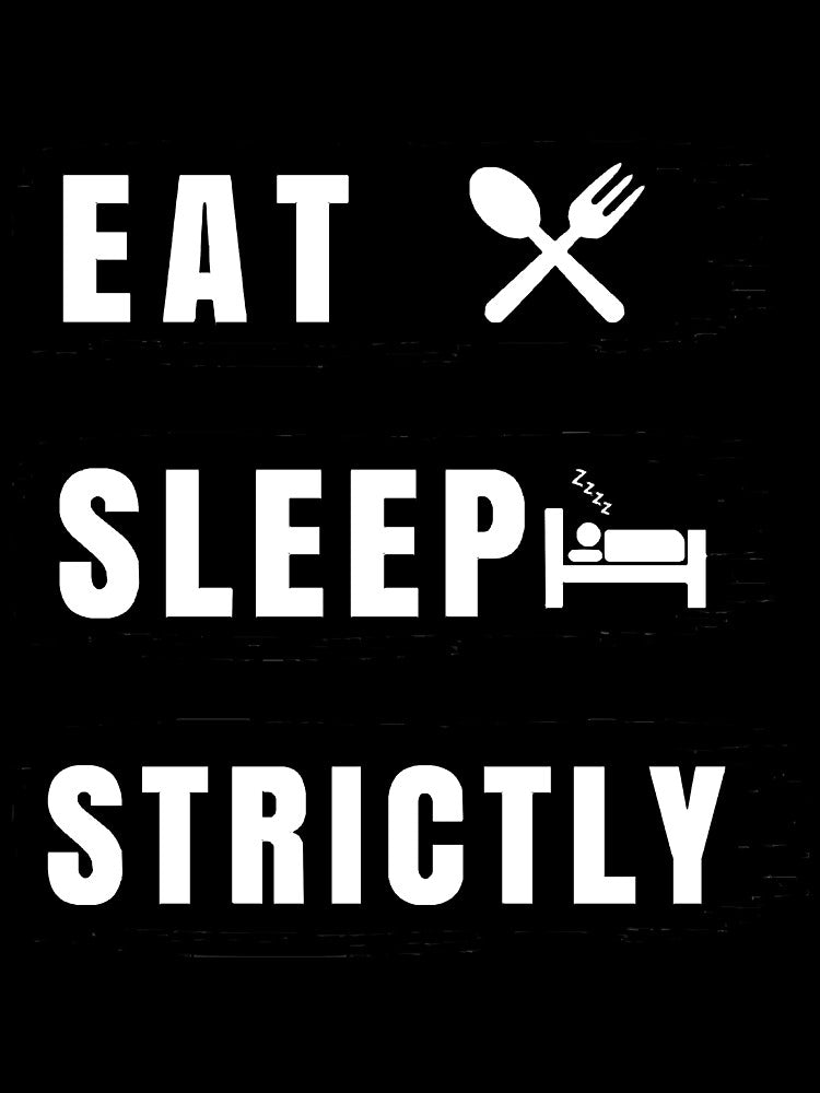 Eat Sleep Strictly Premium by trieudalan