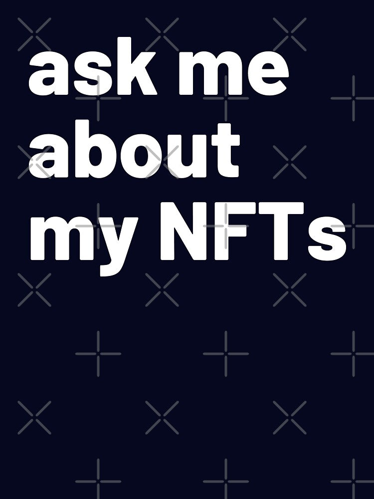 Ask Me About My NFTs by reallyrealnow