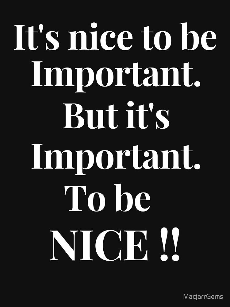 Nice To Be Important. by MacjarrGems