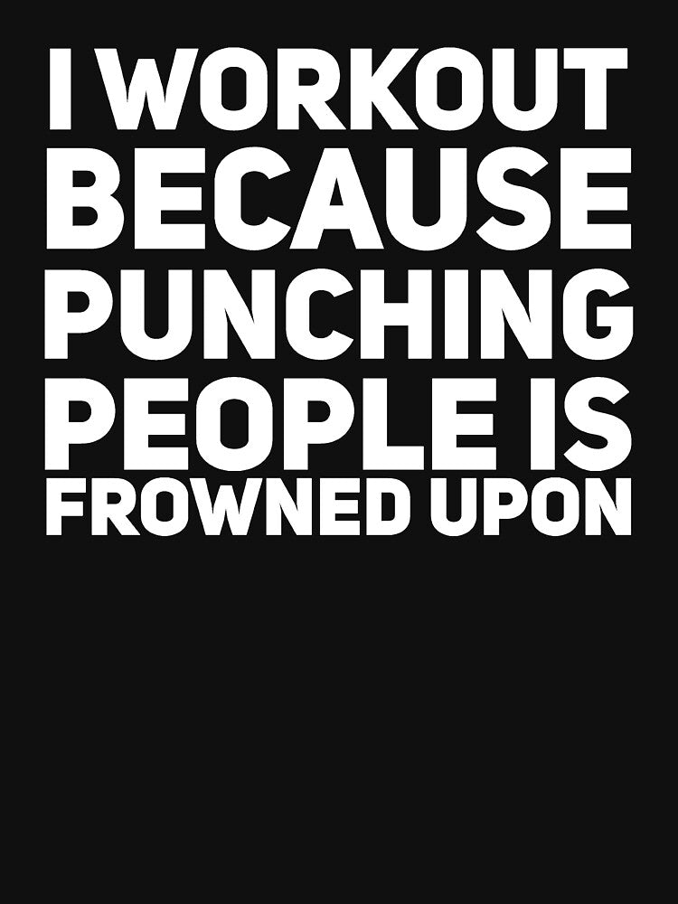 I workout because punching people is frowned upon by alexmichel91